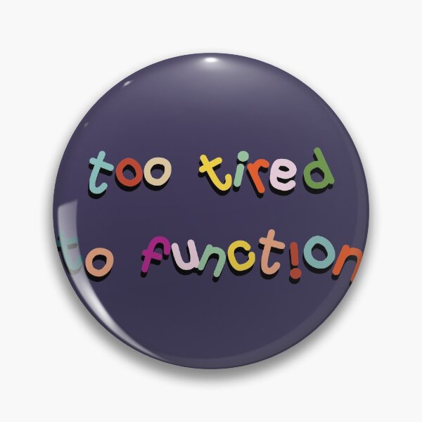 Item preview, Too Tired To Function designed and sold by pipeswitz.