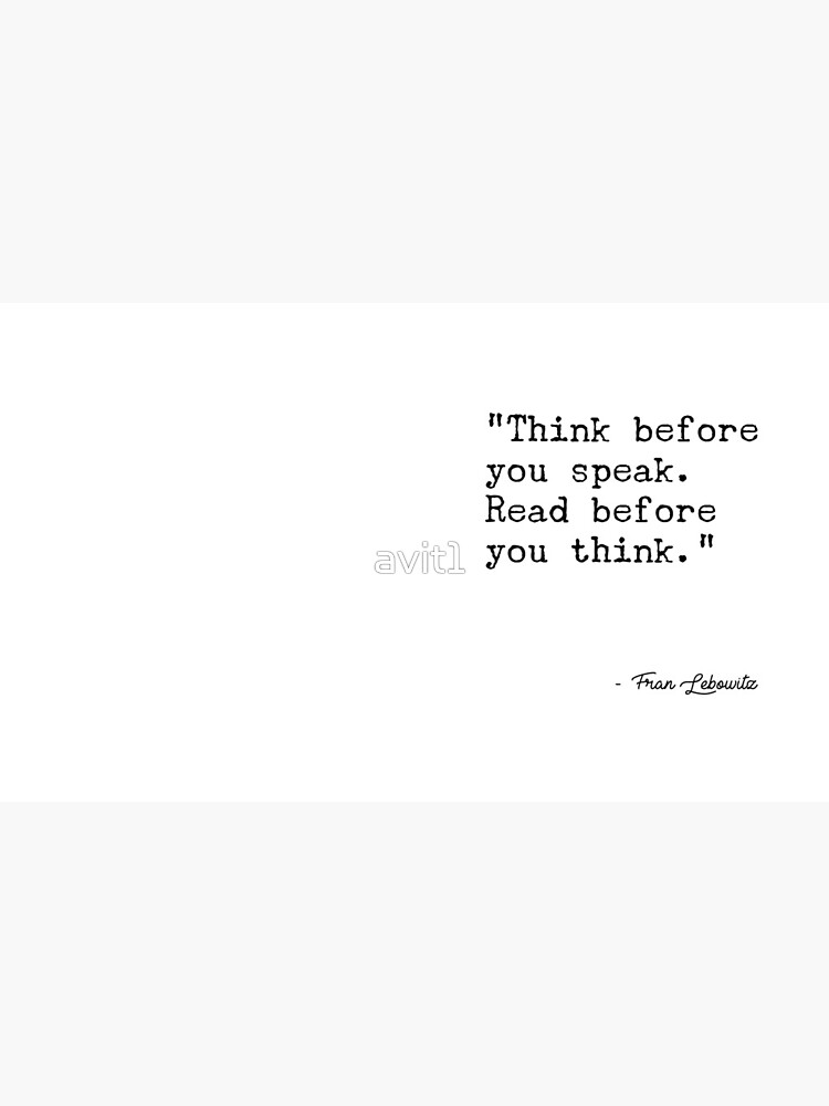 Fran Lebowitz — Think before you speak. Read before you think. by avit1