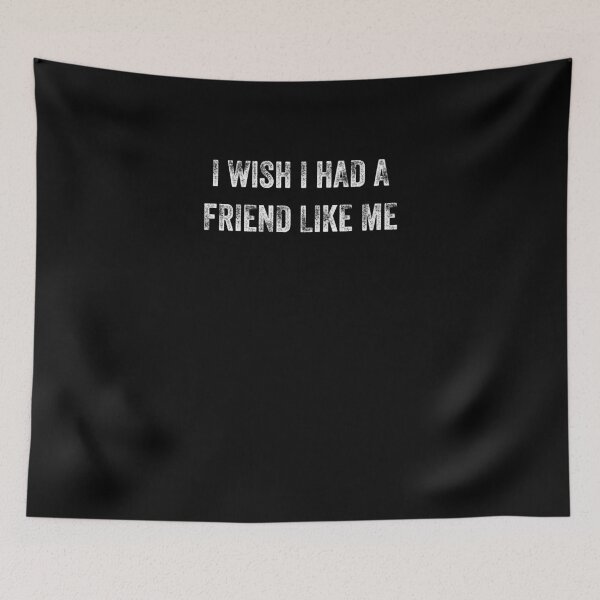 Item preview, I WISH I HAD A FRIEND LIKE ME designed and sold by 30-Merch.