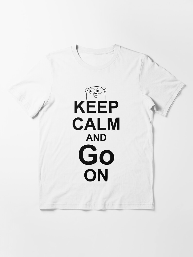 Alternate view of KEEP CALM AND Go ON - Black on White Design for Go Programmers Essential T-Shirt