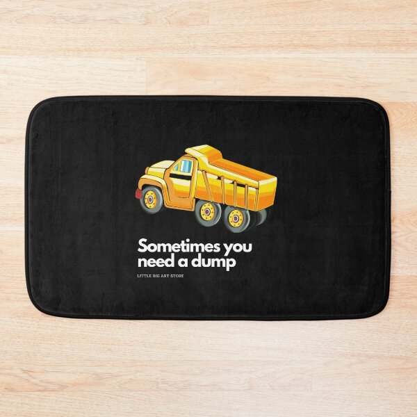 Item preview, Sometimes You Need a Dump designed and sold by littlebigart.