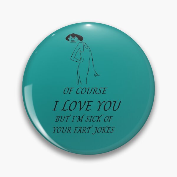 Item preview, Of course I love you but I'm sick of your fart jokes designed and sold by Areashor.
