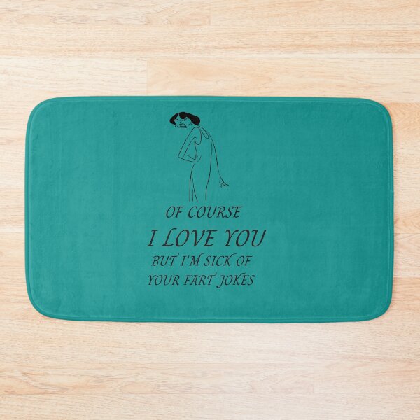 Item preview, Of course I love you but I'm sick of your fart jokes designed and sold by Areashor.