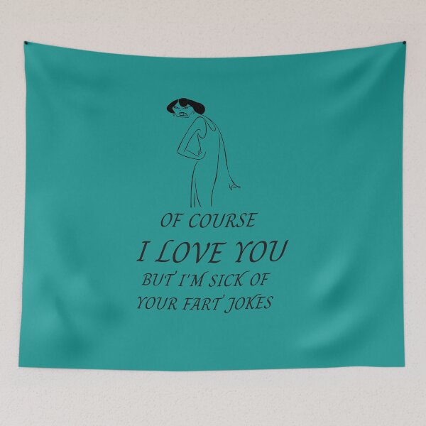 Item preview, Of course I love you but I'm sick of your fart jokes designed and sold by Areashor.