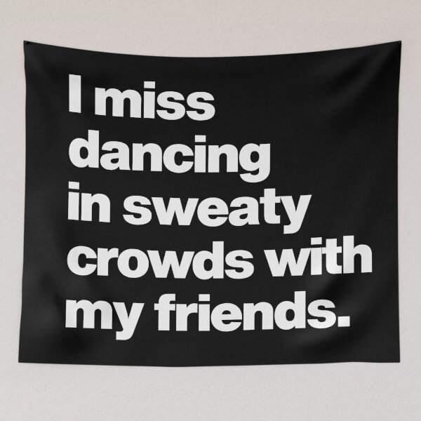 Item preview, I miss dancing in sweaty crowds with my friends. designed and sold by elhefe.
