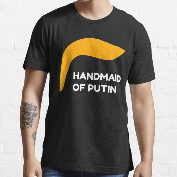 Trump - Handmaid of Putin Essential T-Shirt