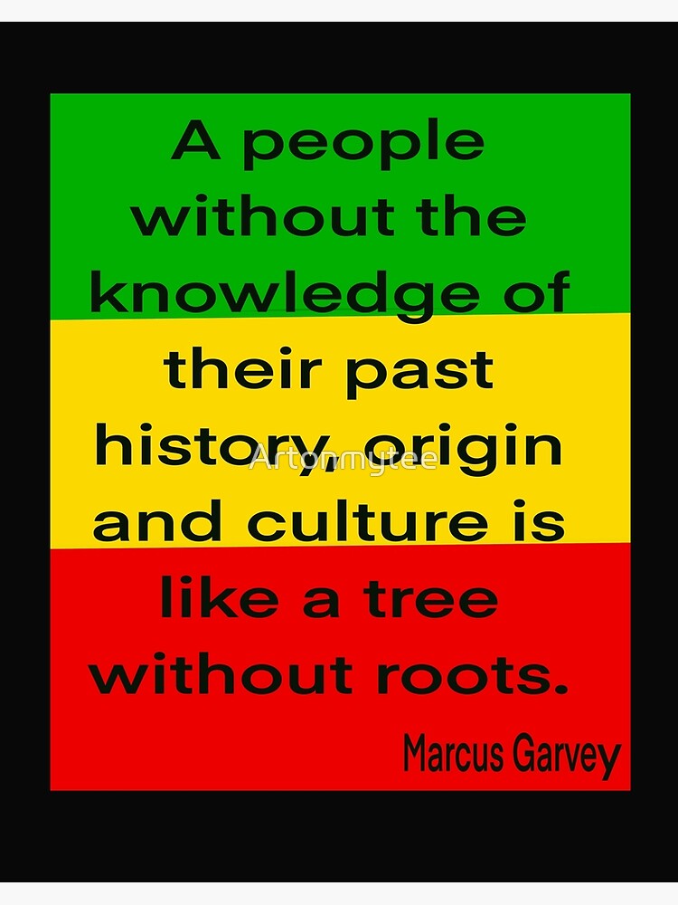 Impression Rigide Citation De Marcus Garvey Un Peuple Sans Connaissance De Son Histoire De Ses Origines Et De Sa Culture Est Comme Un Arbre Sans Racines Par Artonmytee Redbubble
