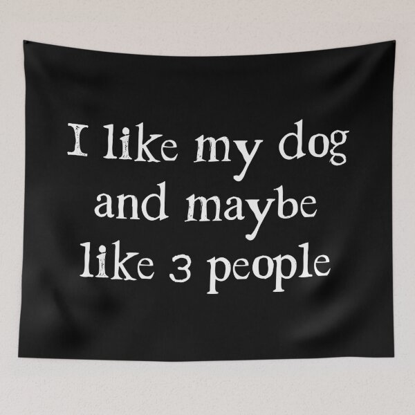 Item preview, I like my dog and maybe like 3 people - Dog designed and sold by PaulSDesign.