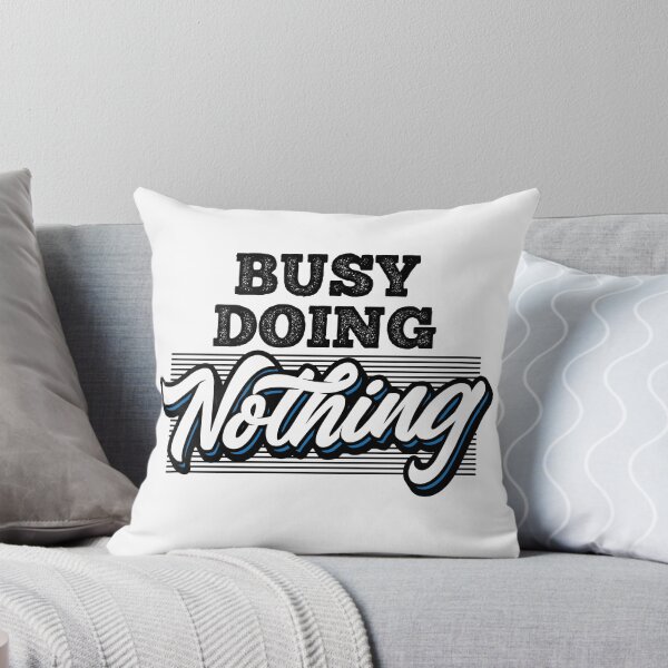 Item preview, Busy Doing Nothing designed and sold by csoDesign.