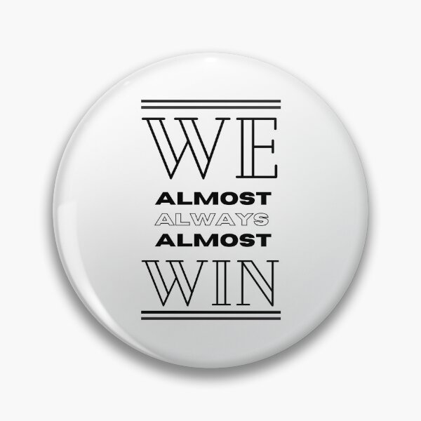 Item preview, We Almost Always Almost Win designed and sold by SweetAndSpice.