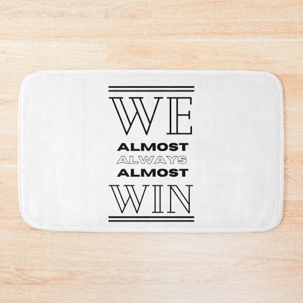 Item preview, We Almost Always Almost Win designed and sold by SweetAndSpice.