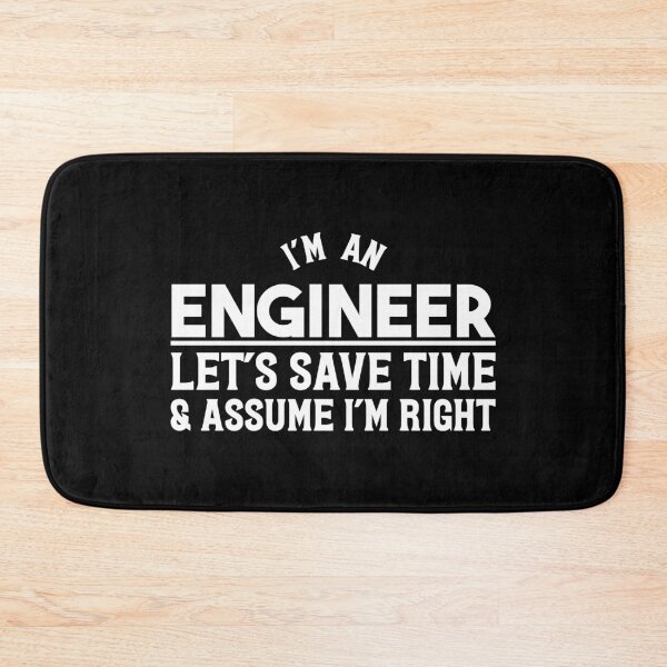 Item preview, I'm An Engineer Let's Save Time And Assume I'm Right designed and sold by larspat.