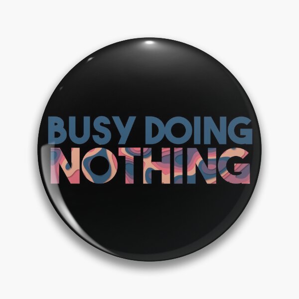 Item preview, Busy Doing Nothing designed and sold by EGIT.