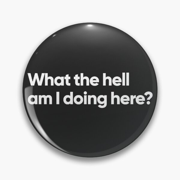Item preview, What the hell am I doing here? designed and sold by Bojkiw.