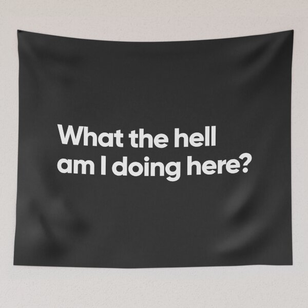 Item preview, What the hell am I doing here? designed and sold by Bojkiw.