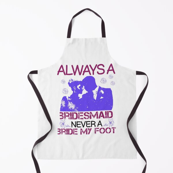 Item preview, Always A Bridesmaid Never Bride My Foot designed and sold by teamph.