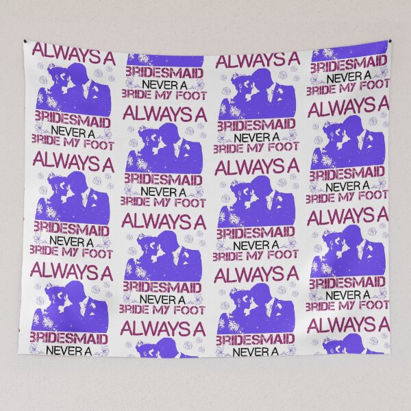 Item preview, Always A Bridesmaid Never Bride My Foot designed and sold by teamph.