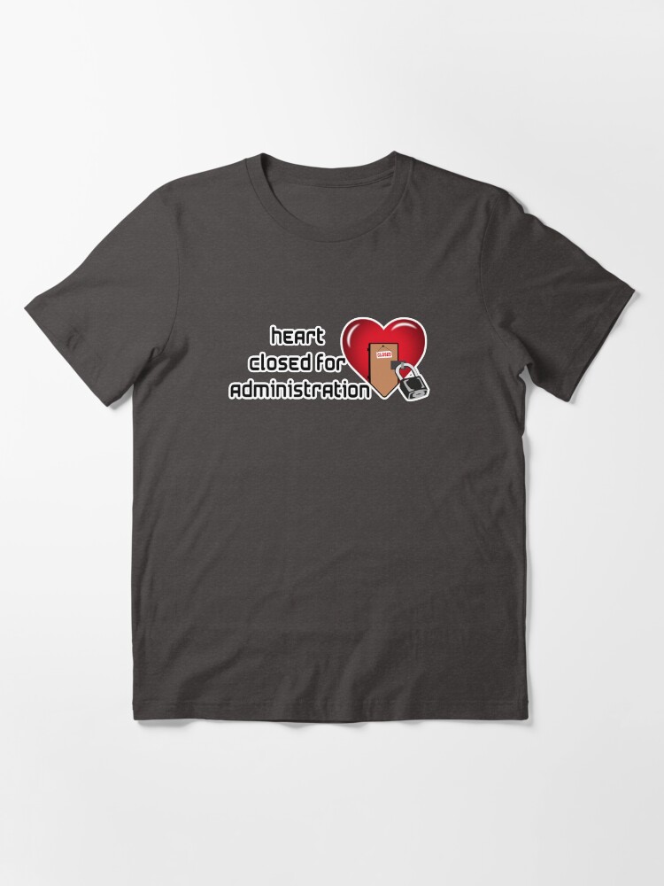 Alternate view of HEART CLOSE FOR ADMINISTRATION Essential T-Shirt
