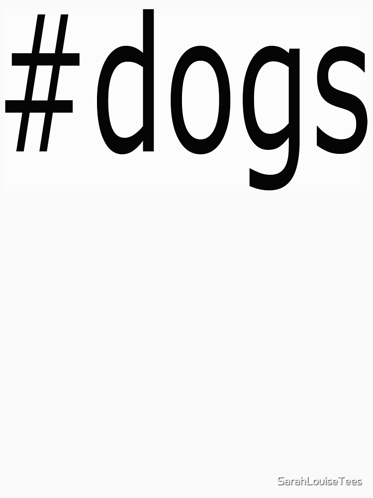 #dogs 2 HASH TAG NOVELTY T-SHIRT by SarahLouiseTees