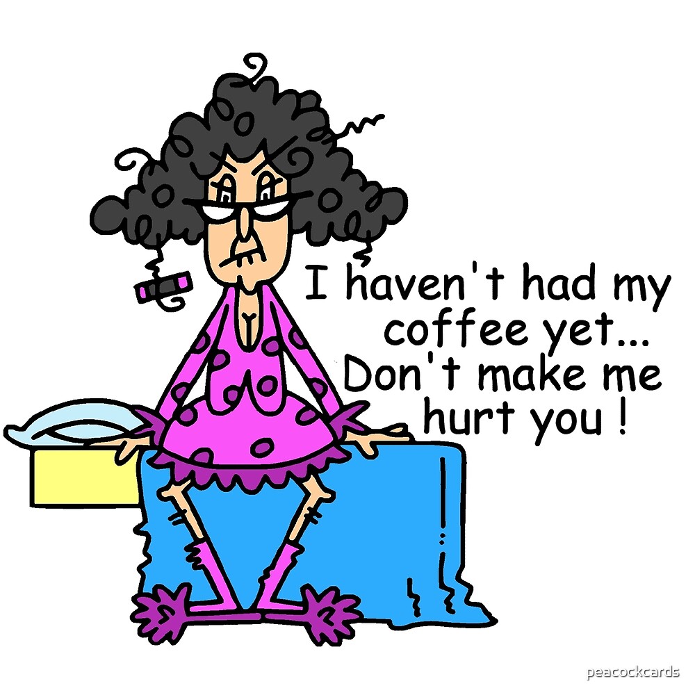 funny no coffee morning humor by peacockcards redbubble