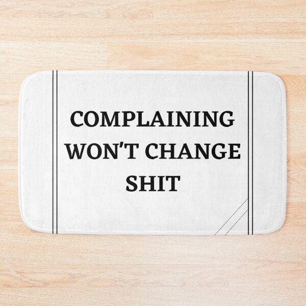 Item preview, Complaining won't change shit designed and sold by ATB20.