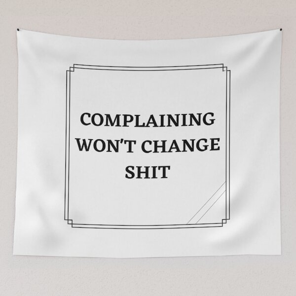 Item preview, Complaining won't change shit designed and sold by ATB20.