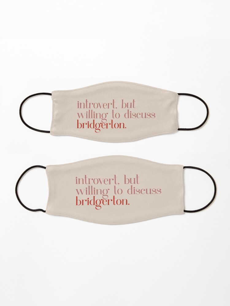 Alternate view of introvert but willing to discuss bridgerton quote Mask