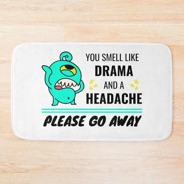 Item preview, You Smell Like Drama And A Headache designed and sold by momsnpops.