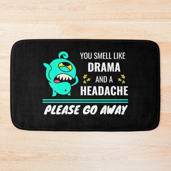 Item preview, You Smell Like Drama And A Headache designed and sold by momsnpops.