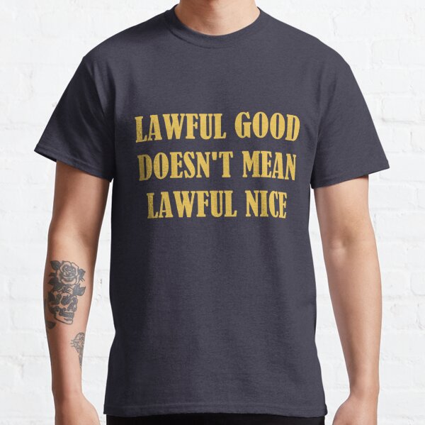 lawful-good-doesn-t-mean-lawful-nice-t-shirt-by-teds-store-redbubble