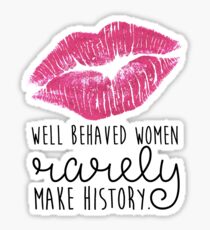 well behaved women rarely make history Sticker