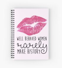 well behaved women rarely make history Spiral Notebook