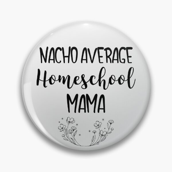 Item preview, Nacho Average Homeschool Mama designed and sold by EricJP.