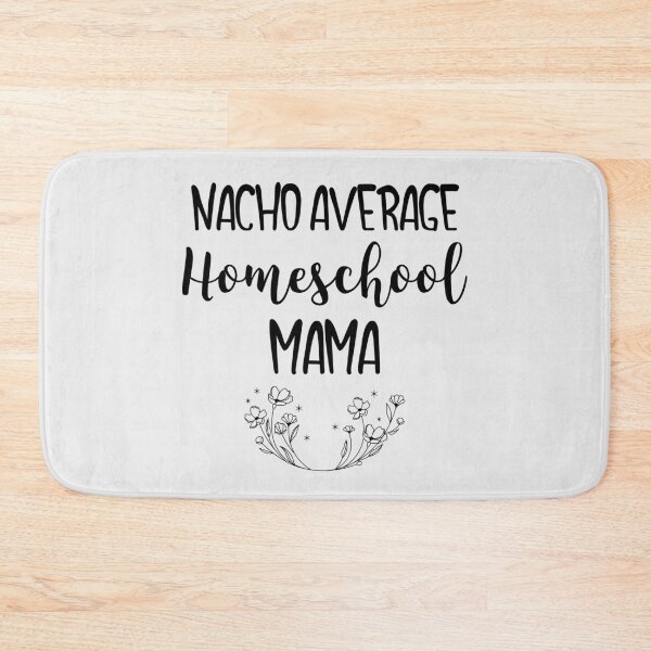 Item preview, Nacho Average Homeschool Mama designed and sold by EricJP.