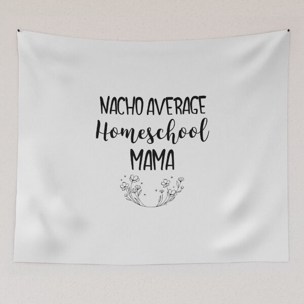 Item preview, Nacho Average Homeschool Mama designed and sold by EricJP.