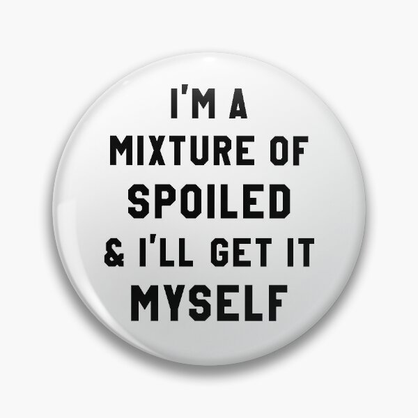 Item preview, I'm a mixture of spoiled & I'll get it myself designed and sold by Zagach Letters.