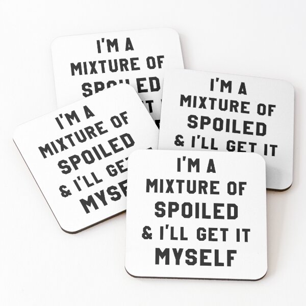 Item preview, I'm a mixture of spoiled & I'll get it myself designed and sold by Zagach Letters.
