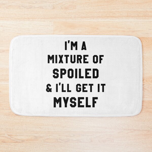Item preview, I'm a mixture of spoiled & I'll get it myself designed and sold by Zagach Letters.