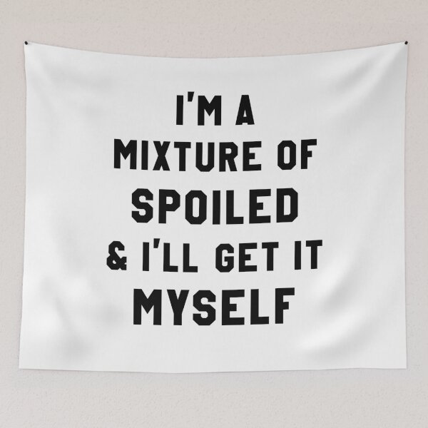 Item preview, I'm a mixture of spoiled & I'll get it myself designed and sold by Zagach Letters.