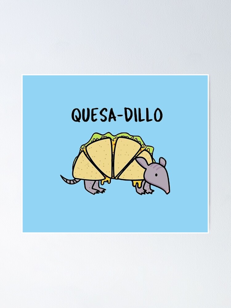 "Quesadillo Armadillo Quesadilla Cartoon Pun" Poster by 14Smith15