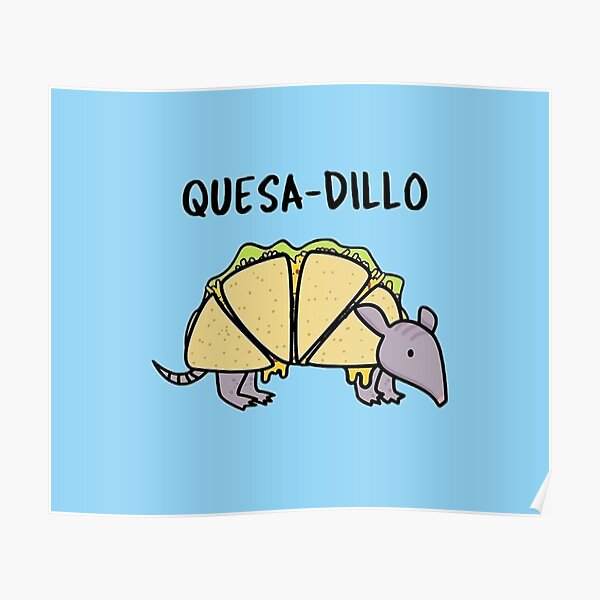 "Quesadillo Armadillo Quesadilla Cartoon Pun" Poster by 14Smith15