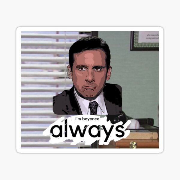 THE OFFICE Michael Scott “I Am Beyoncé, Always” Sticker - Vinyl Waterproof  Sticker