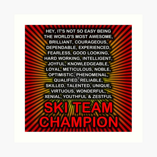 Hey, It’s Not So Easy Being ... Ski Team Champion Art Print
