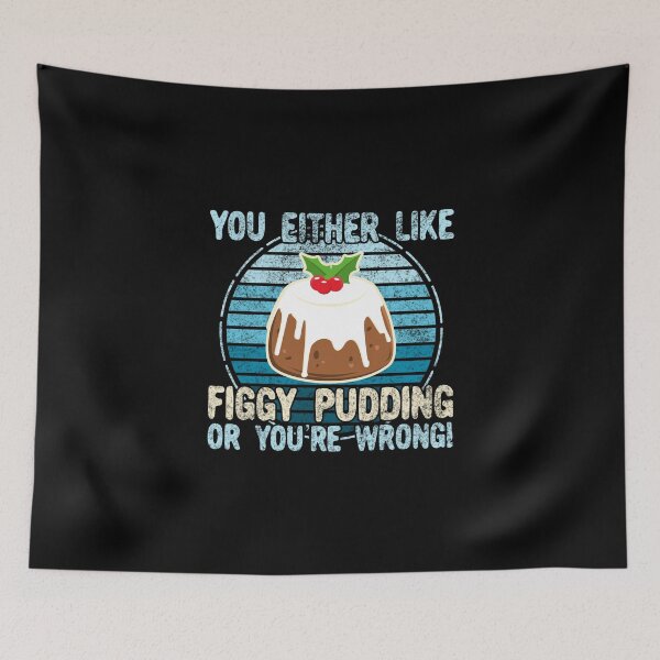 Item preview, You Either Like Figgy Pudding Or You're Wrong! designed and sold by Kawaiindoodle.