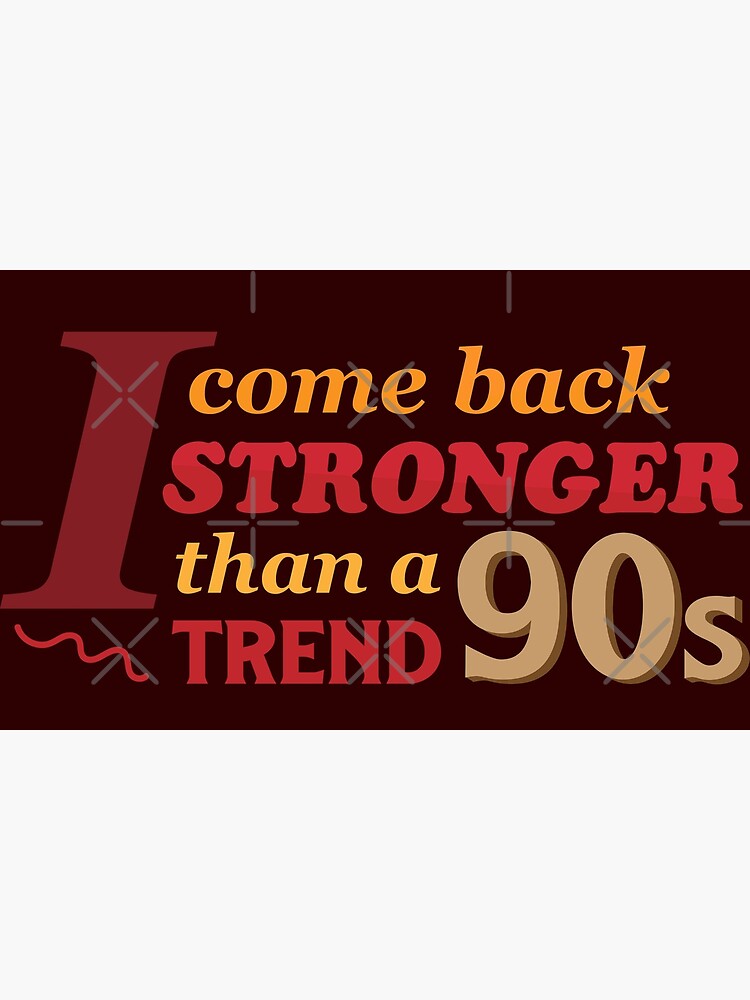 i-come-back-stronger-than-a-90s-trend-poster-for-sale-by