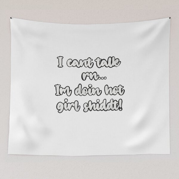 Item preview, I cant talk right now, I'm doing hot girl shit! In black and white designed and sold by Fruit-Tee.