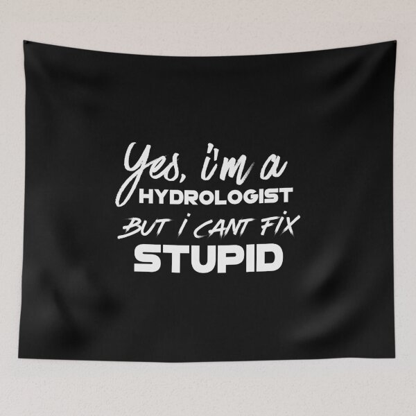 Item preview, Yes, Im a Hydrologist but i can't fix Stupid - Funny Hydrology designed and sold by Alaadin Bendali Braham.