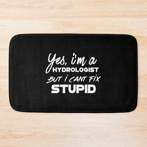 Item preview, Yes, Im a Hydrologist but i can't fix Stupid - Funny Hydrology designed and sold by Alaadin Bendali Braham.
