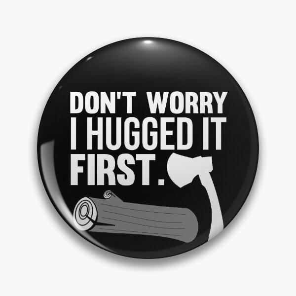 Item preview, Don't Worry I Hugged It First - Lumberjack Humor designed and sold by jacks-tees.