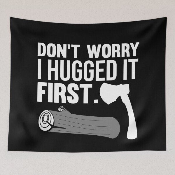 Item preview, Don't Worry I Hugged It First - Lumberjack Humor designed and sold by jacks-tees.